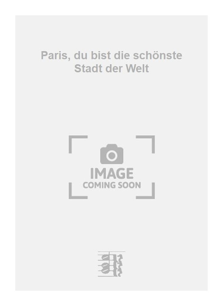 Paris, du bist die schönste Stadt der Welt